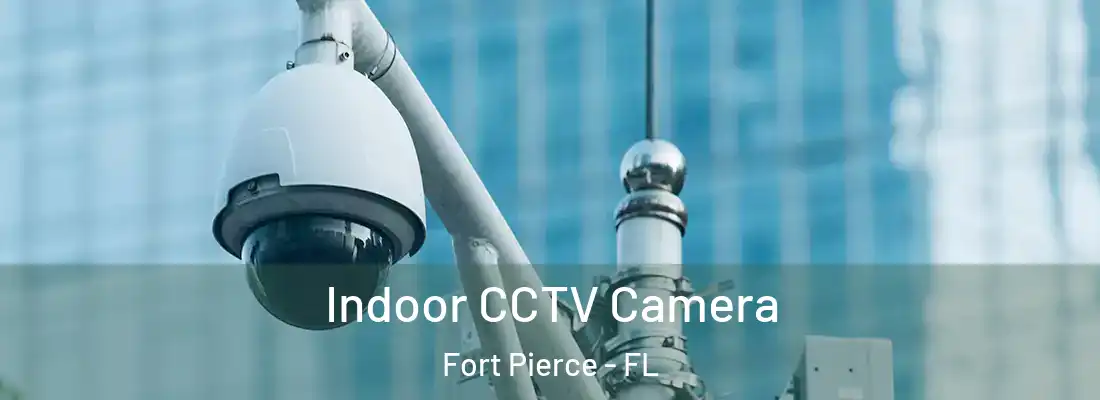  Indoor CCTV Camera Fort Pierce - FL