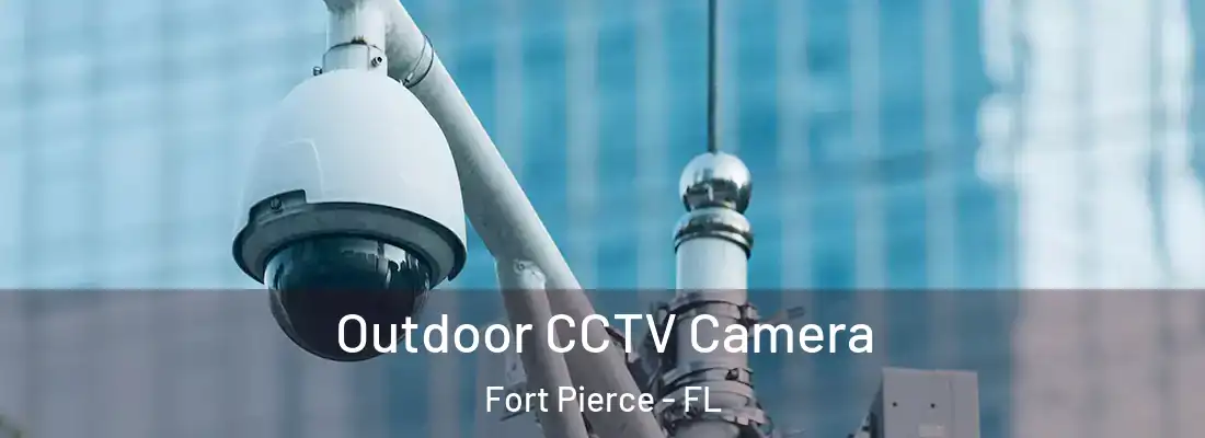  Outdoor CCTV Camera Fort Pierce - FL
